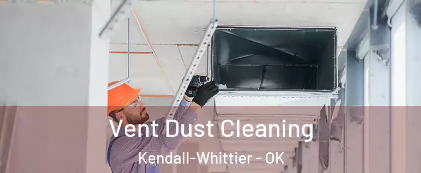 Vent Dust Cleaning Kendall-Whittier - OK