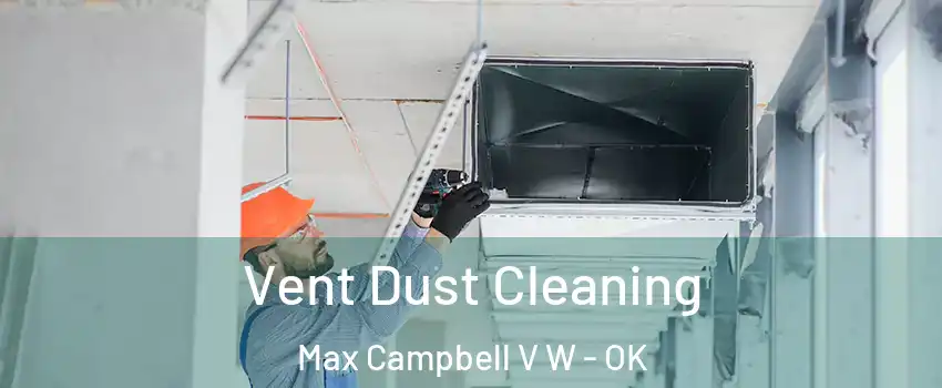Vent Dust Cleaning Max Campbell V W - OK