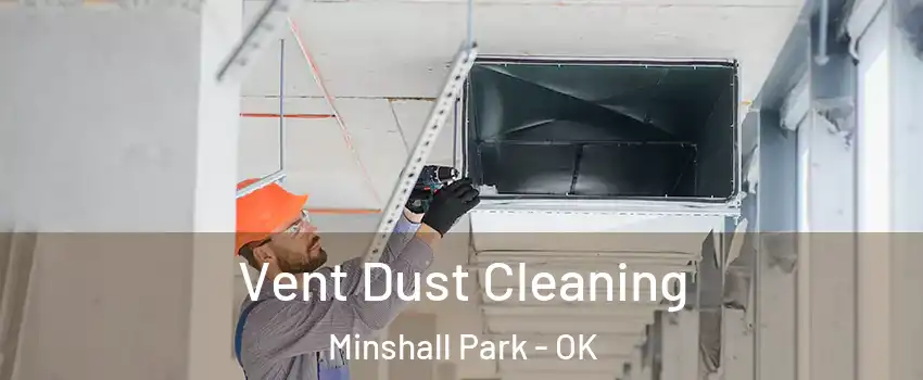 Vent Dust Cleaning Minshall Park - OK
