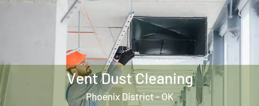 Vent Dust Cleaning Phoenix District - OK