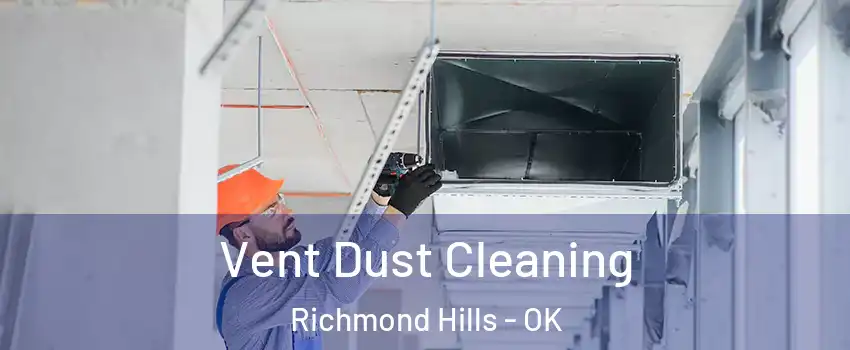 Vent Dust Cleaning Richmond Hills - OK