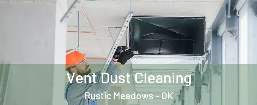 Vent Dust Cleaning Rustic Meadows - OK