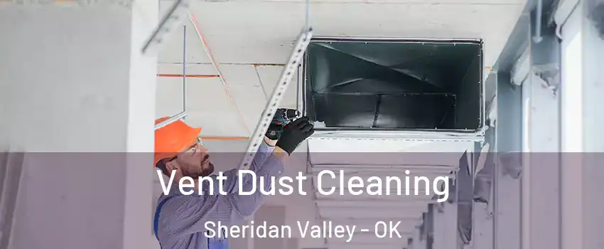 Vent Dust Cleaning Sheridan Valley - OK