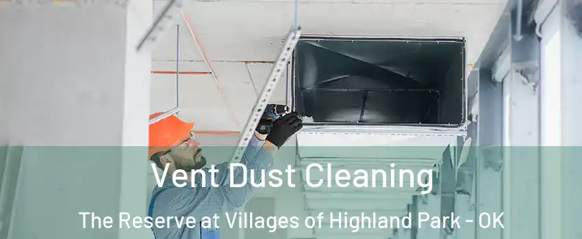 Vent Dust Cleaning The Reserve at Villages of Highland Park - OK