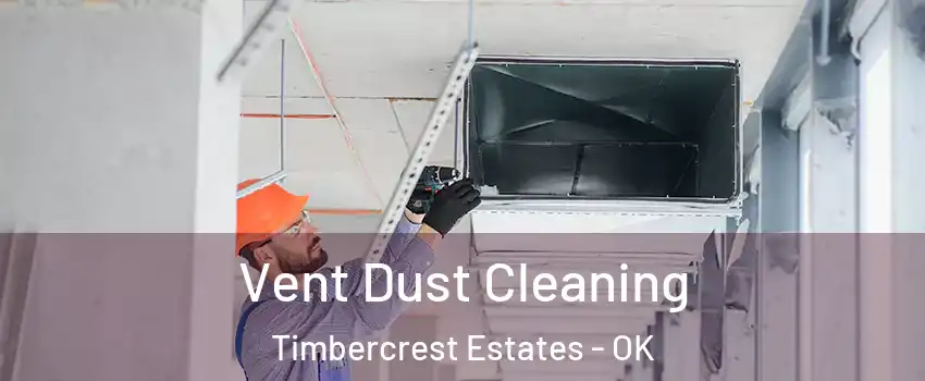 Vent Dust Cleaning Timbercrest Estates - OK