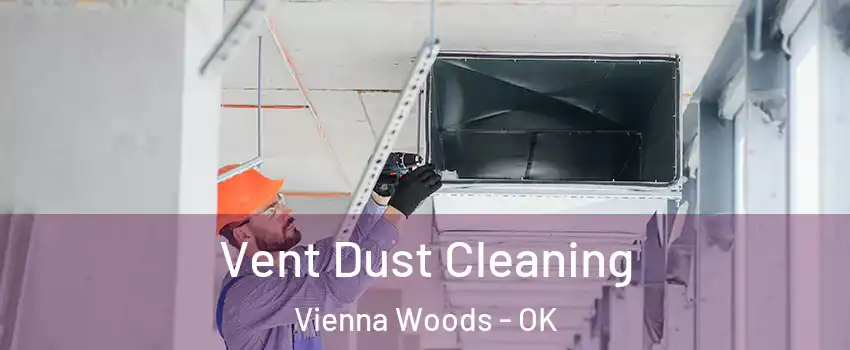 Vent Dust Cleaning Vienna Woods - OK