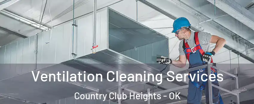 Ventilation Cleaning Services Country Club Heights - OK