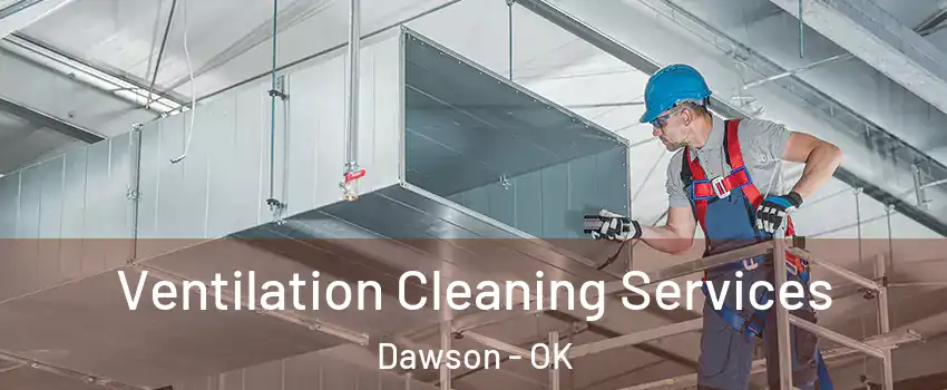 Ventilation Cleaning Services Dawson - OK