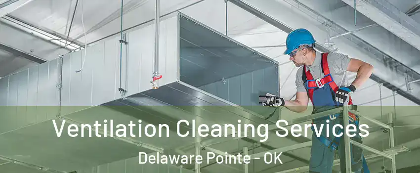 Ventilation Cleaning Services Delaware Pointe - OK