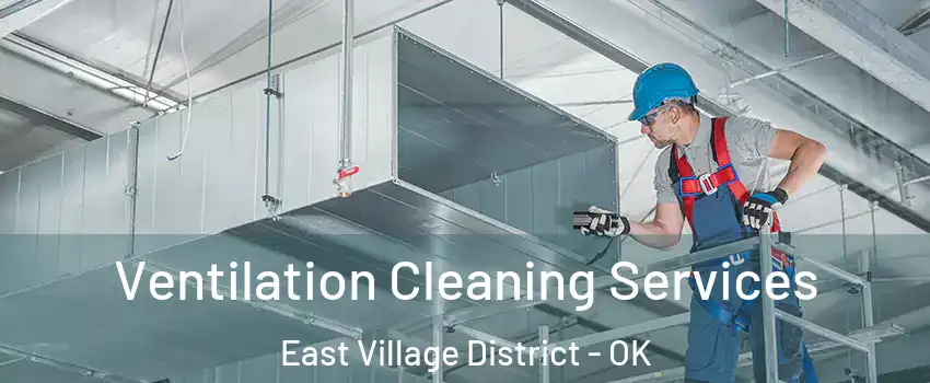 Ventilation Cleaning Services East Village District - OK