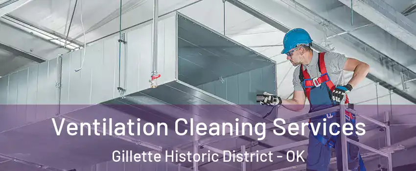 Ventilation Cleaning Services Gillette Historic District - OK