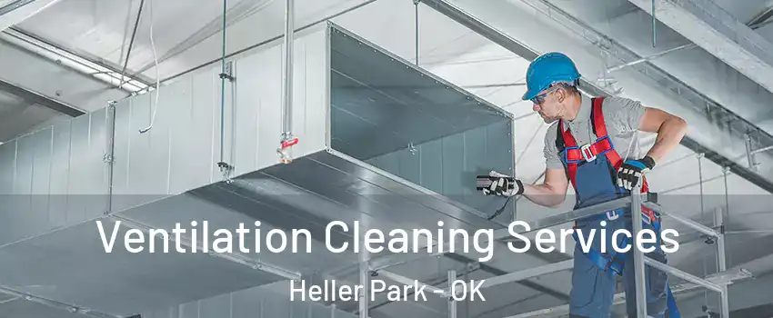 Ventilation Cleaning Services Heller Park - OK