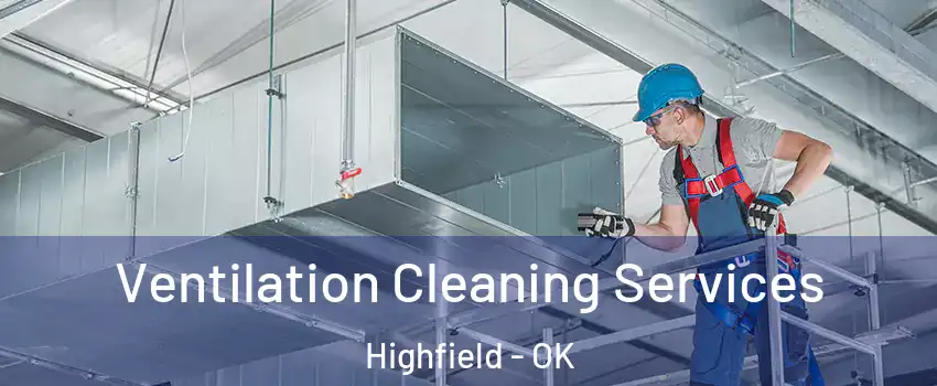 Ventilation Cleaning Services Highfield - OK