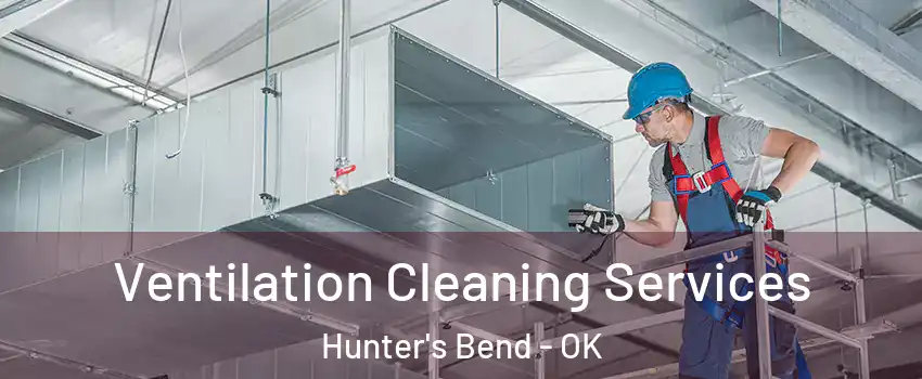 Ventilation Cleaning Services Hunter's Bend - OK