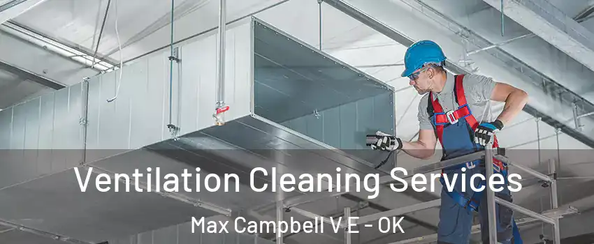 Ventilation Cleaning Services Max Campbell V E - OK