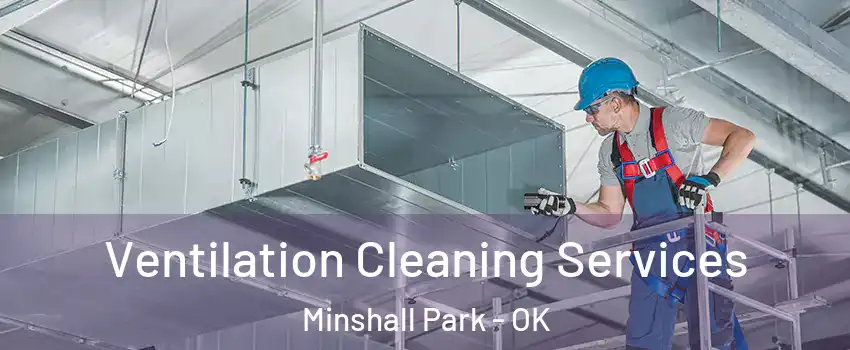 Ventilation Cleaning Services Minshall Park - OK