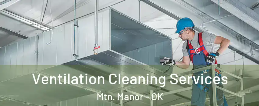 Ventilation Cleaning Services Mtn. Manor - OK