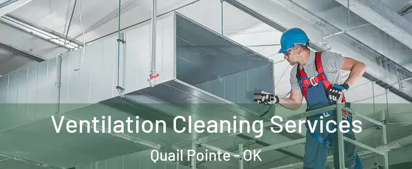 Ventilation Cleaning Services Quail Pointe - OK
