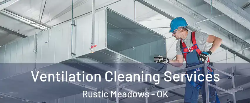 Ventilation Cleaning Services Rustic Meadows - OK