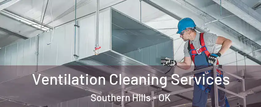Ventilation Cleaning Services Southern Hills - OK