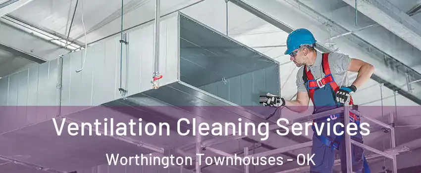 Ventilation Cleaning Services Worthington Townhouses - OK