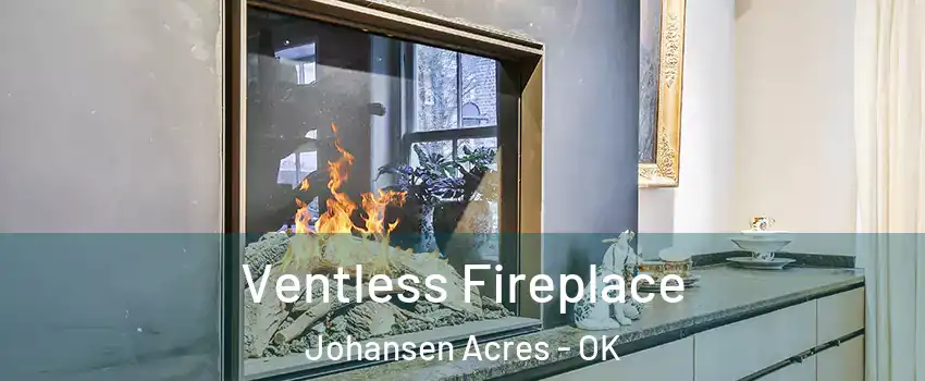 Ventless Fireplace Johansen Acres - OK