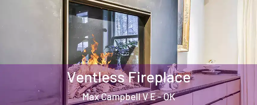 Ventless Fireplace Max Campbell V E - OK