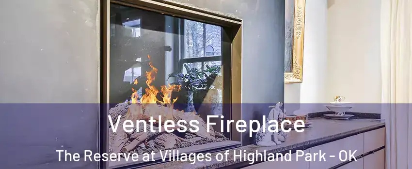 Ventless Fireplace The Reserve at Villages of Highland Park - OK