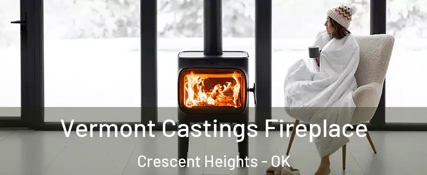 Vermont Castings Fireplace Crescent Heights - OK
