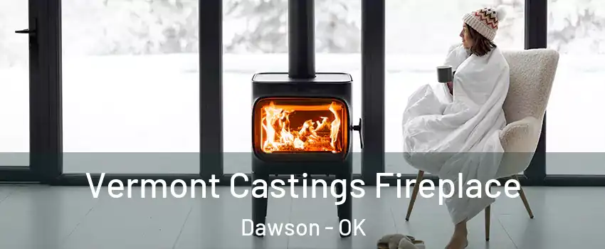 Vermont Castings Fireplace Dawson - OK