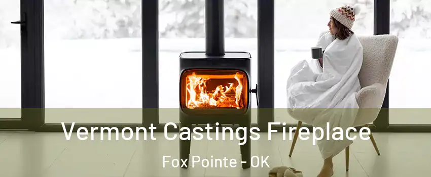 Vermont Castings Fireplace Fox Pointe - OK