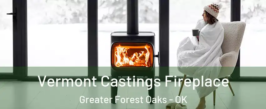 Vermont Castings Fireplace Greater Forest Oaks - OK