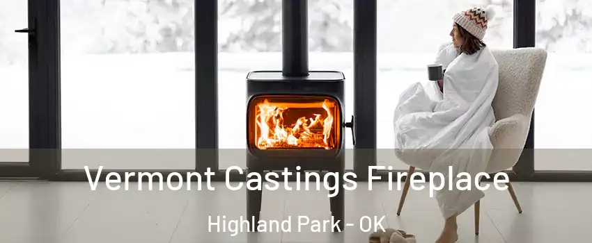 Vermont Castings Fireplace Highland Park - OK