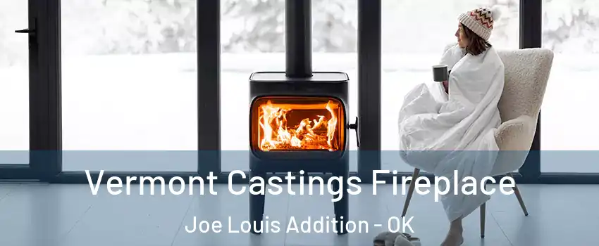 Vermont Castings Fireplace Joe Louis Addition - OK