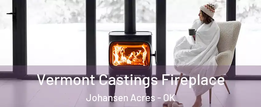 Vermont Castings Fireplace Johansen Acres - OK