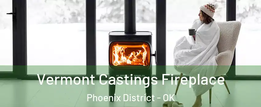 Vermont Castings Fireplace Phoenix District - OK