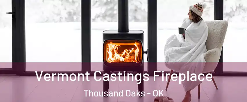 Vermont Castings Fireplace Thousand Oaks - OK