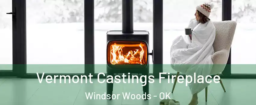 Vermont Castings Fireplace Windsor Woods - OK