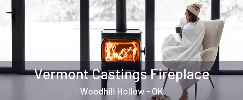 Vermont Castings Fireplace Woodhill Hollow - OK