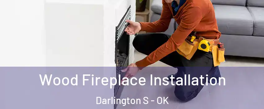 Wood Fireplace Installation Darlington S - OK