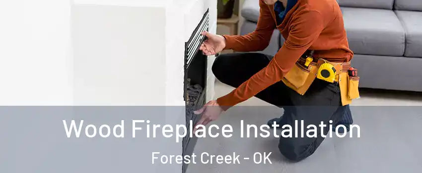 Wood Fireplace Installation Forest Creek - OK