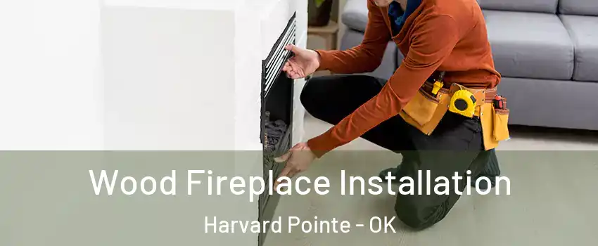 Wood Fireplace Installation Harvard Pointe - OK