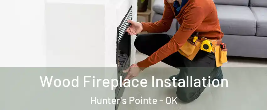 Wood Fireplace Installation Hunter's Pointe - OK