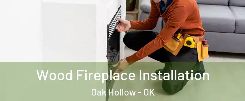 Wood Fireplace Installation Oak Hollow - OK