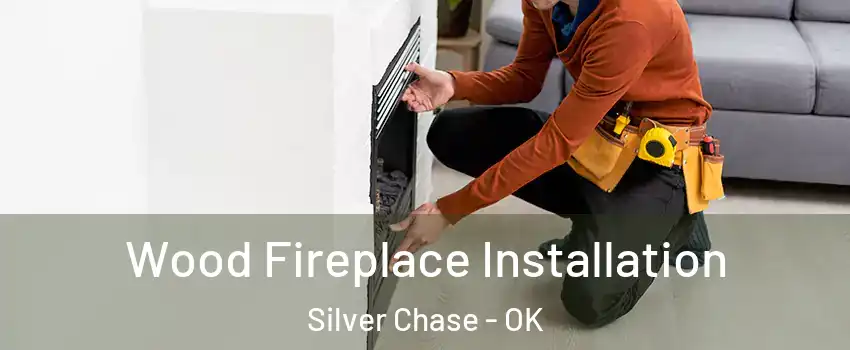 Wood Fireplace Installation Silver Chase - OK