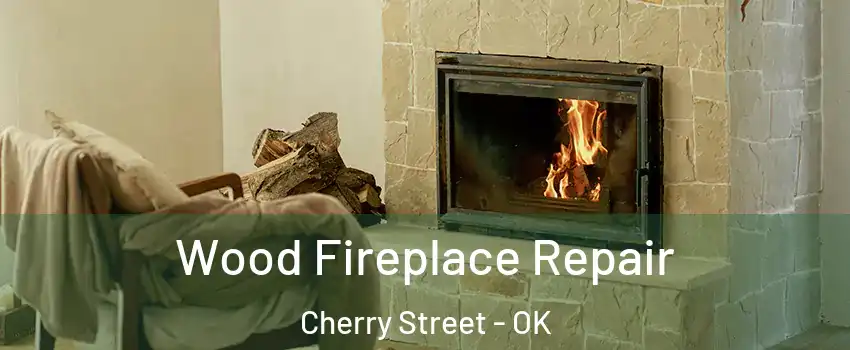 Wood Fireplace Repair Cherry Street - OK
