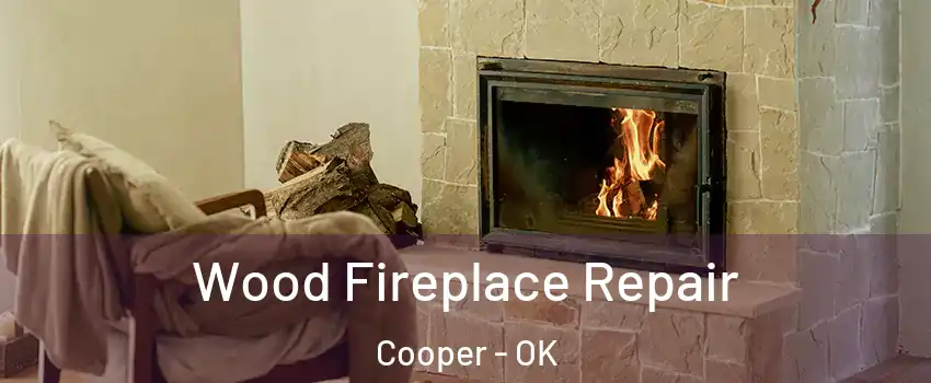 Wood Fireplace Repair Cooper - OK