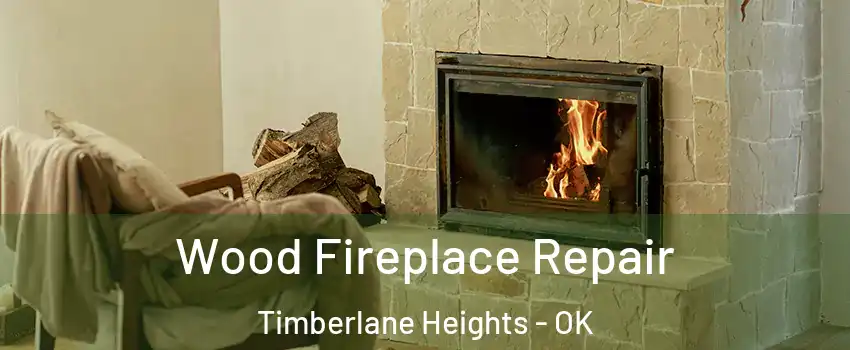 Wood Fireplace Repair Timberlane Heights - OK