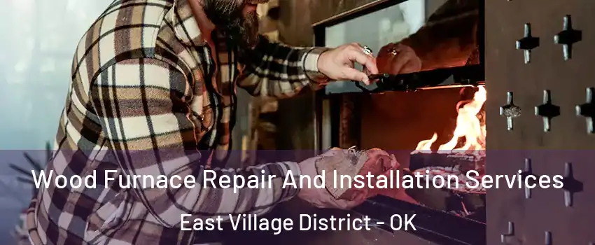 Wood Furnace Repair And Installation Services East Village District - OK