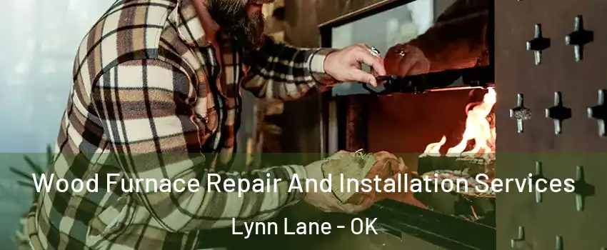 Wood Furnace Repair And Installation Services Lynn Lane - OK